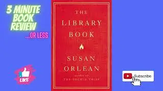 3 Minute Book Review - The Library Book By: Susan Orlean