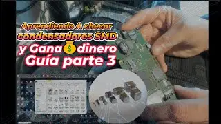 Aprendiendo A checar condensadores SMD y Gana💰dinero Guía parte 3