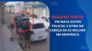 PM MATA OUTRO POLICIAL, ATIRA NA CABEÇA DA EX MULHER E SE MATOU EM ARAPIRACA | SAIBA MAIS DETALHADO!