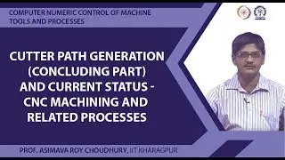 Cutter Path Generation (Concluding Part) and Current Status - CNC Machining and Related Processes