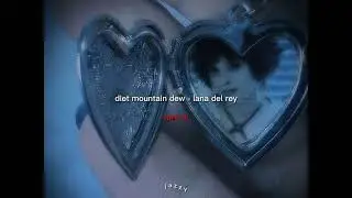diet mountain dew - lana del rey (sped up)