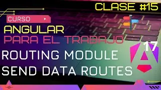 CURSO ANGULAR 17 PARA EL TRABAJO: Angular Routing y envio de datos