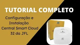 Tutorial Completo de Configuração e Instalação da Central Smart Cloud 32 da JFL