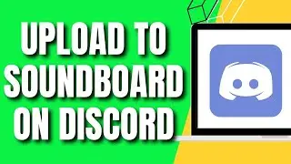 How To Upload To Soundboard on Discord (QUICK)