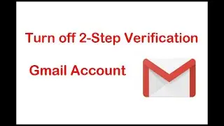 How to Turn off 2-Step Verification Gmail