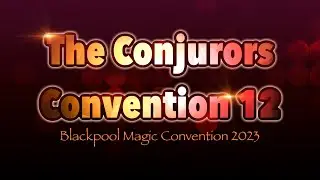 The Conjurors Convention 12 - (Blackpool Magic Convention Movie 2023)