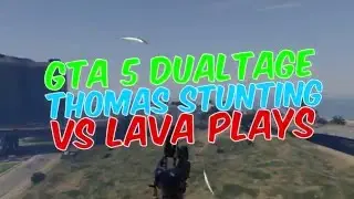 GTA 5 Dualtage - (Thomas Stunting VS Lava Plays)