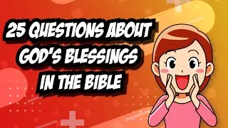 25 QUESTIONS ABOUT GOD'S BLESSINGS IN THE BIBLE