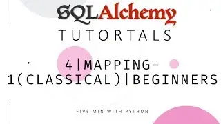 SQLAlchemy Tutorial 4 | Mapping -1 (Classical mapping) For| Beginners