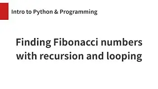 Finding Fibonacci numbers in two ways: Recursion & Looping