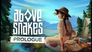 Above Snakes: Prologue Ищем лагерь / Первый взгляд