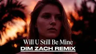 Silverella - Will U Still Be Mine (DIM ZACH Remix)
