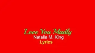 Natalia M. King - Love You Madly Lyrics