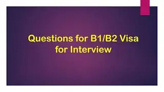 Interview questions for B1/B2 visa | B1/B2 Visa Interview Questions