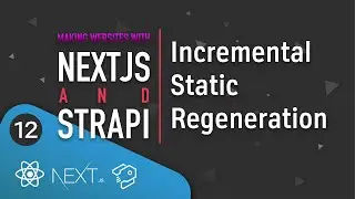 Making Websites With Next.js And Strapi - [12] - Incremental Static Regeneration