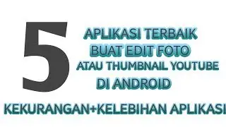 5 APLIKASI TERBAIK UNTUK EDIT FOTO (KELEMAHAN+KEUNGGULAN)