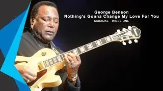George Benson - Nothing Gona Change My Love for You Karaoke LOWER KEY