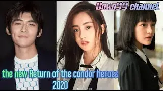 the new Return of the condor heroes 2020 Biodata 8 pemeran utamanya