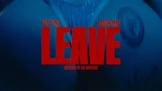 The Szns & Aaron May - Leave (Official Video)