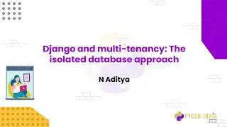 Talk: Django and multi-tenancy The isolated database approach - N Aditya