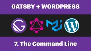 07 The Command Line  (Gatsby + WordPress)