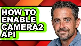 How to Enable Camera2 Api - Step by Step