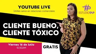 Estudiotap Webinar: Cliente Bueno, Cliente tóxico