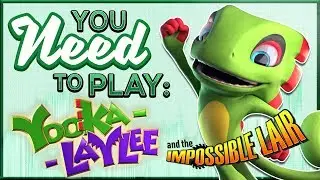 You Need To Play Yooka-Laylee and the Impossible Lair