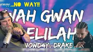 OMG..Is This For Real??? |Wah Gwan Delilah - Snowd4y ft. Drake| (Reaction)