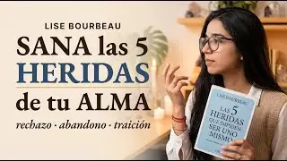 LA SANACIÓN DE LAS 5 HERIDAS DEL ALMA 🦋 LISE BOURBEAU 🦋 RESUMEN COMPLETO EN ESPAÑOL Y ANÁLISIS