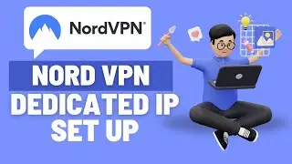 How to Set Up a NordVPN Dedicated IP (Step-by-Step Guide)