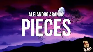 Alejandro Aranda - Pieces (Lyrics)