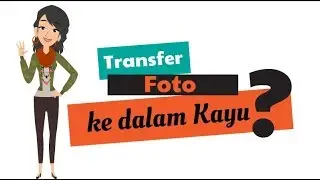 Trik Mudah | Transfer Foto ke dalam Kayu