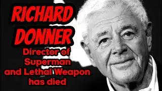 Richard Donner Death - Superman, Lethal Weapon, The Goonies, The Omen director has passed away