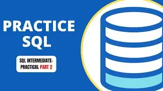 Practice SQL | Learn SQL | SQL Tutorial  | SQL Intermediate Practice Part 2