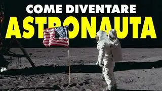 COME DIVENTARE ASTRONAUTA (guida e consigli pratici)