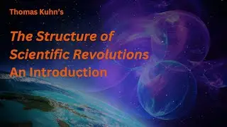 Thomas Kuhn's The Structure of Scientific Revolutions: An Introduction