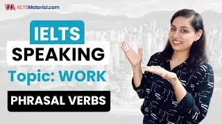 Phrasal Verbs for IELTS Speaking Test 2022 | Topic: WORK 