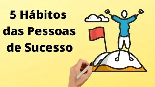 5 Hábitos das Pessoas Bem Sucedidas