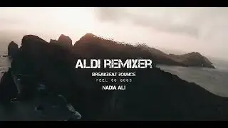 Aldi Remixer - Fell So Good Remix - Nadia Ali - Breakbeat Bounce 2022