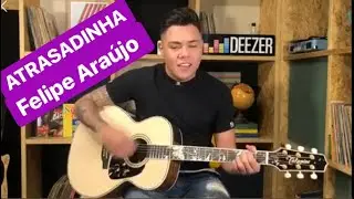 ATRASADINHA - Felipe Araújo Voz e violão