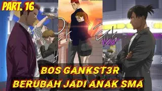 BOS GANKST3R BERUBAH JADI ANAK SMA. part.16