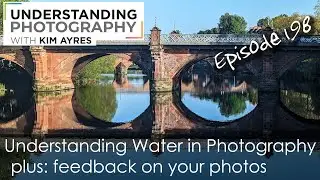 Understanding Water in Photography - Episode 198 of Understanding Photography with Kim Ayres