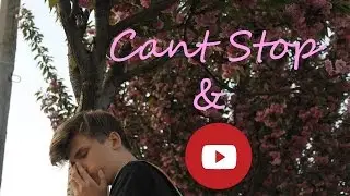 You Tube & Can't Stop