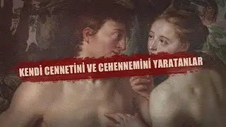 İnsan: Kendi Cennetini ve Cehennemini Yaratanlar