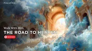 The Road to Heaven | Worship Songs of God’s Presence and the Heavenly Banquet