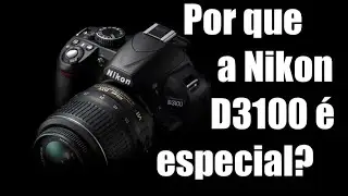 Por que a Nikon D3100 é tão especial? (parte 1)