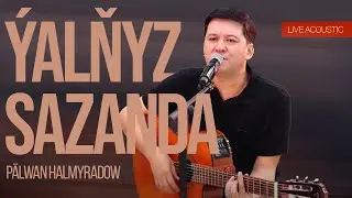 Palwan Halmyradow - Ýalňyz Sazanda (Live Acoustic)