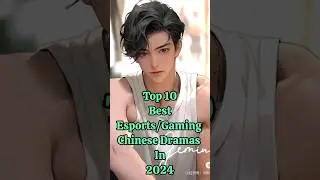 Top 10 Best Esports/Gaming Chinese Dramas That You Should Watch 2024 