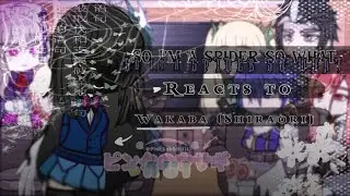 So I'm a spider, so what? Reacts to ✿ Wakaba(若葉姫色)/Shiraori(白織) ✿ (Gacha club) ✿